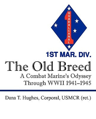 The Old Breed: A Combat Marine's Odyssey Through WWII 1941-1945 Paperback Outskirts Press