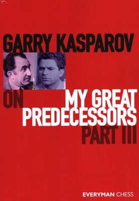 Garry Kasparov on My Great Predecessors, Part Three Paperback Everyman Chess