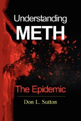 Understanding Meth: The Epidemic by Sutton, Don L.