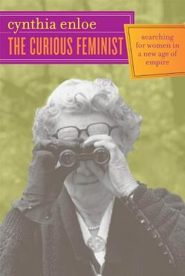 The Curious Feminist: Searching for Women in a New Age of Empire Paperback University of California Press