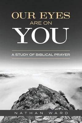 Our Eyes Are On You: A Study of Biblical Prayer Paperback Deward Publishing