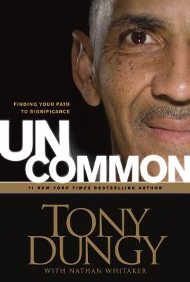 Uncommon: Finding Your Path to Significance by Dungy, Tony