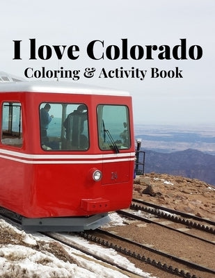 I Love Colorado Coloring & Activity Book: Nature, wildlife, historic, outdoor and sight seeing coloring and activity sheets for fun and relaxation by Evans, Kyle