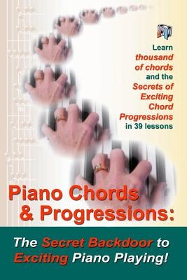 Piano Chords & Progressions: : The Secret Backdoor to Exciting Piano Playing! by Shinn, Duane