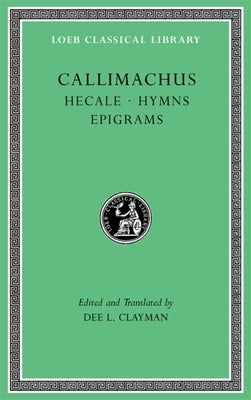 Hecale. Hymns. Epigrams by Callimachus