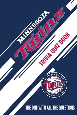 Minnesota Twins Trivia Quiz Book: The One With All The Questions by Hesse, Rachel