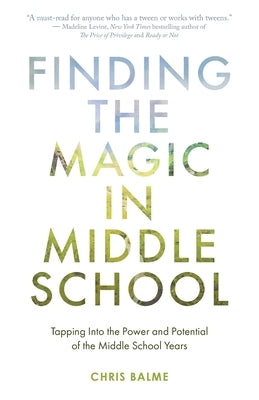 Finding the Magic in Middle School: Tapping Into the Power and Potential of the Middle School Years Paperback Zero Circle Labs