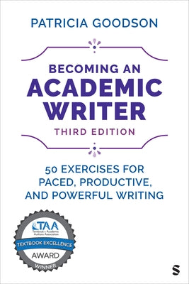 Becoming an Academic Writer: 50 Exercises for Paced, Productive, and Powerful Writing by Goodson, Patricia