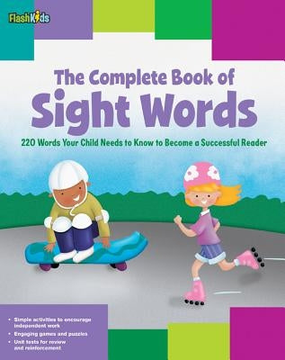The Complete Book of Sight Words: 220 Words Your Child Needs to Know to Become a Successful Reader Flash Kids