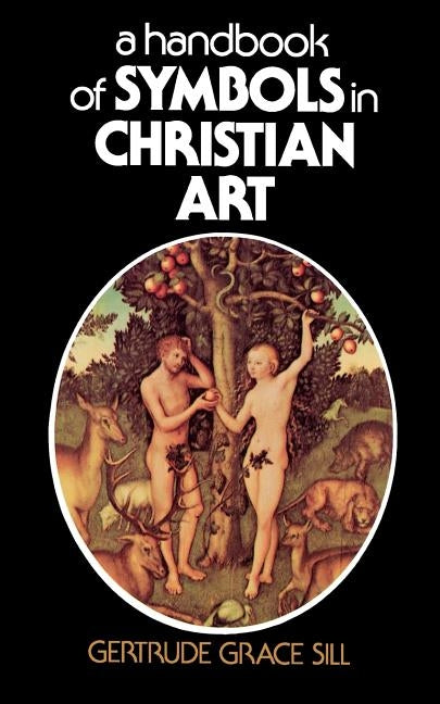 A Handbook of Symbols in Christian Art by Sill, Gertrude Grace
