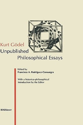 Kurt Gödel: Unpublished Philosophical Essays by Rodriguez-Consuegra, Francisco A.