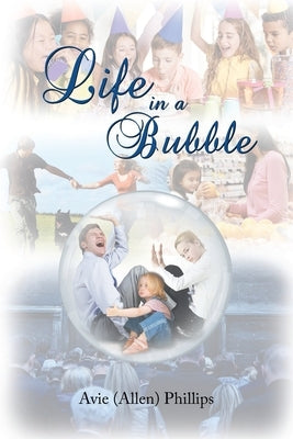 Life in a Bubble by Phillips, Avie (Allen)