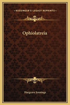 Ophiolatreia by Jennings, Hargrave