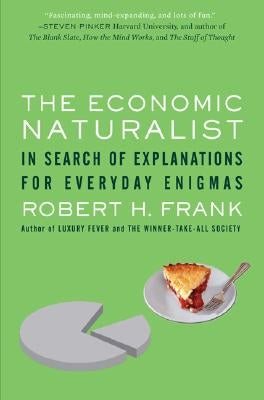 The Economic Naturalist: In Search of Explanations for Everyday Enigmas Paperback Basic Books