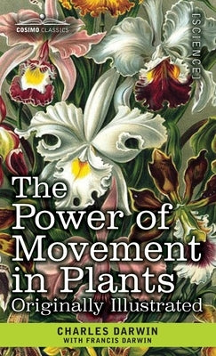 The Power of Movement in Plants: Originally Illustrated by Darwin, Charles