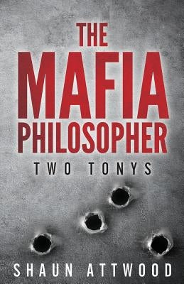 The Mafia Philosopher: Two Tonys by Attwood, Shaun