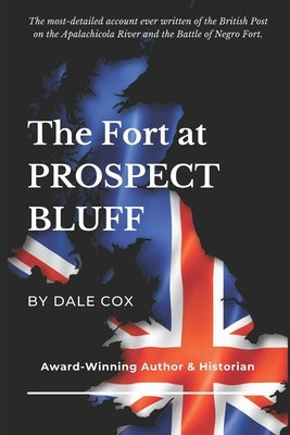 The Fort at Prospect Bluff: The British Post on the Apalachicola & the Battle of Negro Fort Paperback Old Kitchen Media