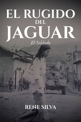 El Rugido Del Jaguar: El Soldado by Silva, Rene