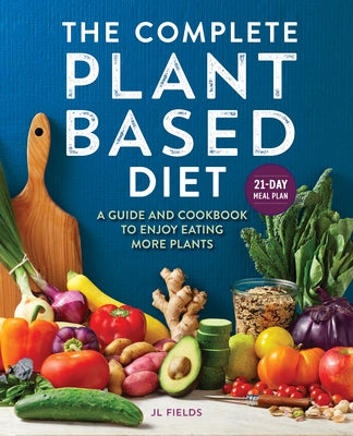 The Complete Plant-Based Diet: A Guide and Cookbook to Enjoy Eating More Plants Paperback Rockridge Press