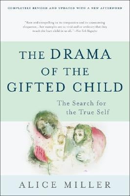 The Drama of the Gifted Child: The Search for the True Self by Miller, Alice