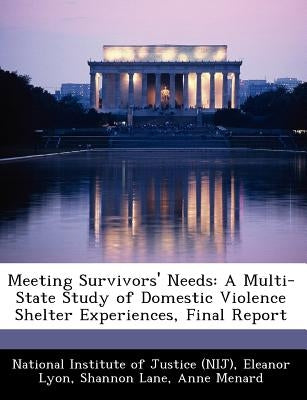 Meeting Survivors' Needs: A Multi-State Study of Domestic Violence Shelter Experiences, Final Report Paperback Bibliogov