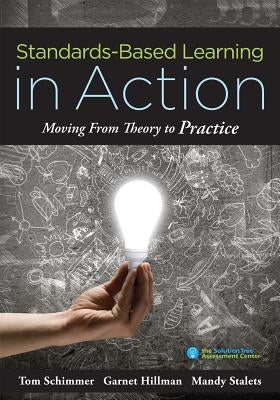 Standards-Based Learning in Action: Moving from Theory to Practice (a Guide to Implementing Standards-Based Grading, Instruction, and Learning) Paperback Solution Tree