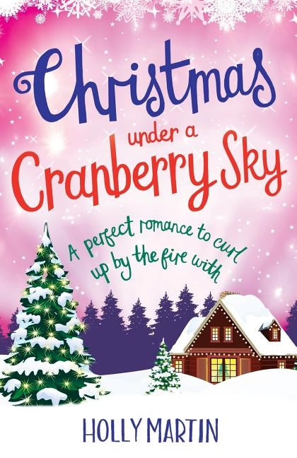 Christmas Under a Cranberry Sky: A perfect romance to curl up by the fire with by Martin, Holly