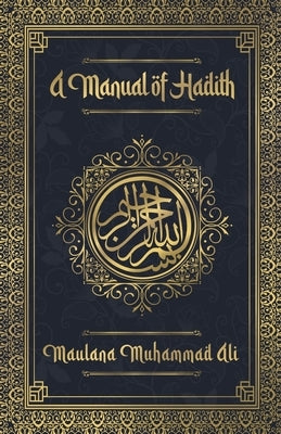 A Manual of Hadith by Muhammad, Maulana