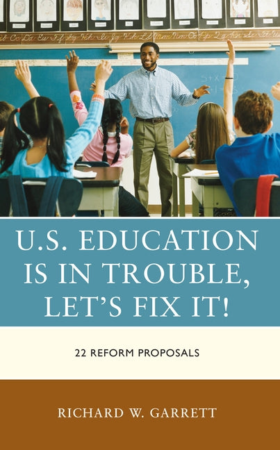 U.S. Education Is in Trouble, Let's Fix It!: 22 Reform Proposals Paperback Rowman & Littlefield Publishers