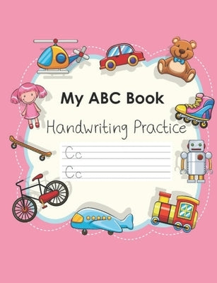 My ABC Book Handwriting Practice: Workbook for preschool, kindergarten or 1st grade kids to practice tracing letters of the alphabet Gift for Girls 7. Paperback Independently Published