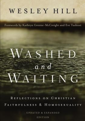 Washed and Waiting: Reflections on Christian Faithfulness and Homosexuality by Hill, Wesley