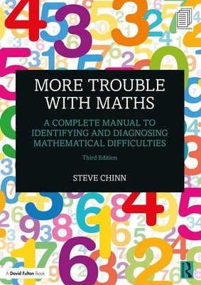 More Trouble with Maths: A Complete Manual to Identifying and Diagnosing Mathematical Difficulties by Chinn, Steve