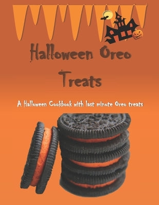 Halloween Oreo Treats: A Halloween Cookbook with last minute Oreo treats Paperback Independently Published