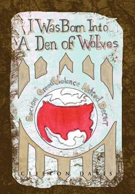 I Was Born Into a Den of Wolves by Davis, Clifton