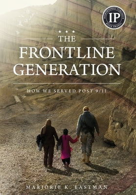 The Frontline Generation: How We Served Post 9/11 by Eastman, Marjorie K.