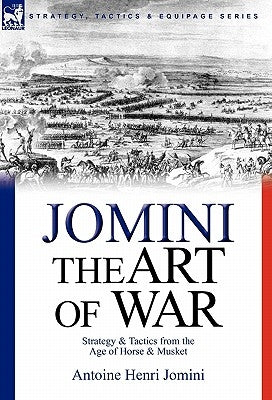 The Art of War: Strategy & Tactics from the Age of Horse & Musket Paperback Leonaur Ltd