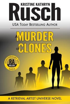 A Murder of Clones: A Retrieval Artist Universe Novel: Book Three of the Anniversary Day Saga by Rusch, Kristine Kathryn