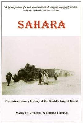 Sahara: The Extraordinary History of the World's Largest Desert by De Villiers, Marq