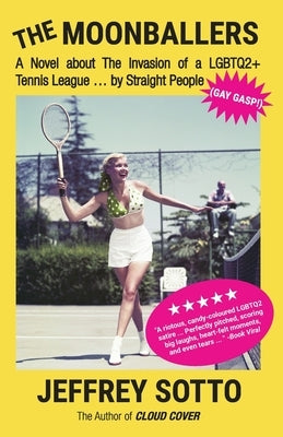 The Moonballers: A Novel about The Invasion of a LGBTQ2+ Tennis League ... by Straight People (GAY GASP!) by Sotto, Jeffrey