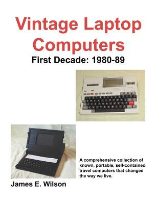 Vintage Laptop Computers: First Decade: 1980-89 Paperback Outskirts Press