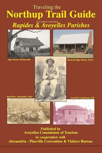Traveling the Northup Trail in Central Louisiana: Rapides & Avoyelles Parishes: 1841-1853 Paperback Createspace Independent Publishing Platform