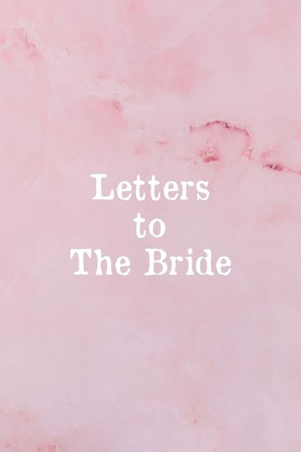 Letters To The Bride: Bridal Memory Book Scrapbook - Bridal Shower Gift by Fujita, Sharon a.