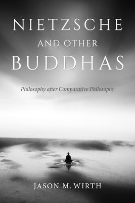 Nietzsche and Other Buddhas: Philosophy After Comparative Philosophy Paperback Indiana University Press (Ips)