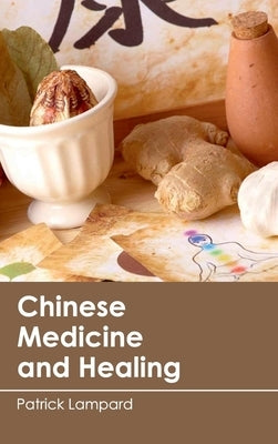 Chinese Medicine and Healing by Lampard, Patrick