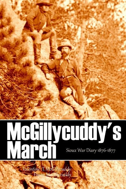 McGillycuddy's March: Sioux War Diary 1876-1877 (Expanded, Annotated) by McGillycuddy, Fanny