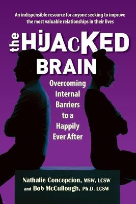 The Hijacked Brain: Overcoming Internal Barriers to a Happily Ever After by Concepcion, Nathalie