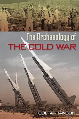 The Archaeology of the Cold War Paperback University Press of Florida