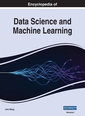 Encyclopedia of Data Science and Machine Learning, VOL 1 by Wang, John