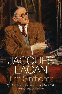 Sinthome: The Seminar of Jacques Lacan, Book XXIII by Lacan, Jacques