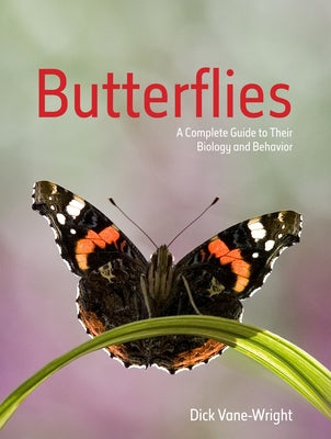 Butterflies: A Complete Guide to Their Biology and Behaviour by Vane-Wright, Dick